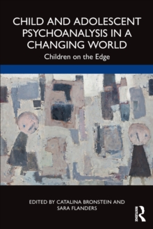 Child and Adolescent Psychoanalysis in a Changing World: Children on the Edge