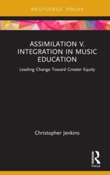 Assimilation v. Integration in Music Education: Leading Change toward Greater Equity