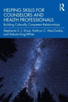 Helping Skills for Counselors and Health Professionals: Building Culturally Competent Relationships