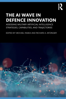 The AI Wave in Defence Innovation: Assessing Military Artificial Intelligence Strategies, Capabilities, and Trajectories