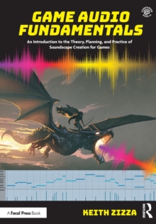 Game Audio Fundamentals: An Introduction to the Theory, Planning, and Practice of Soundscape Creation for Games