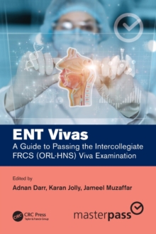 ENT Vivas: A Guide to Passing the Intercollegiate FRCS (ORL-HNS) Viva Examination