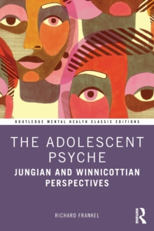 The Adolescent Psyche: Jungian and Winnicottian Perspectives