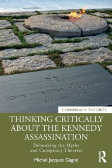 Image for Thinking critically about the Kennedy assassination  : debunking the myths and conspiracy theories