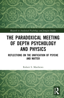 The Paradoxical Meeting of Depth Psychology and Physics: Reflections on the Unification of Psyche and Matter
