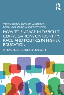 How to Engage in Difficult Conversations on Identity, Race, and Politics in Higher Education: A Practical Guide for Faculty