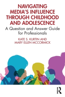 Navigating Media’s Influence Through Childhood and Adolescence: A Question and Answer Guide for Professionals