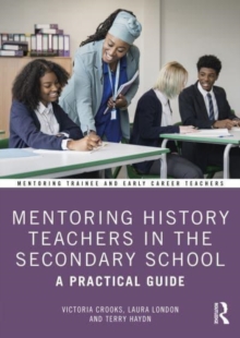 Mentoring History Teachers in the Secondary School: A Practical Guide