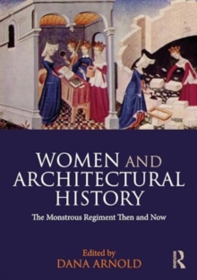 Image for Women and Architectural History : The Monstrous Regiment Then and Now