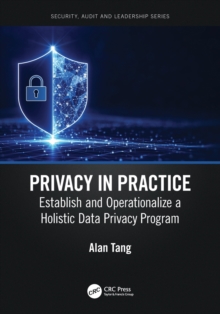 Privacy in Practice: Establish and Operationalize a Holistic Data Privacy Program