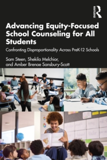 Advancing Equity-Focused School Counseling for All Students: Confronting Disproportionality Across PreK-12 Schools