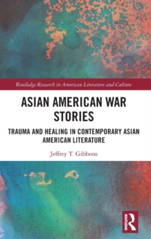 Asian American War Stories: Trauma and Healing in Contemporary Asian American Literature