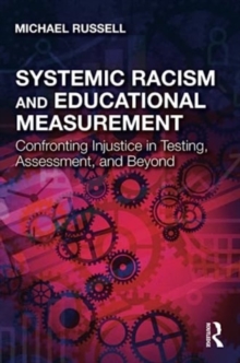 Systemic Racism and Educational Measurement: Confronting Injustice in Testing, Assessment, and Beyond