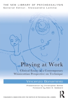 Playing at Work: Clinical Essays in a Contemporary Winnicottian Perspective on Technique