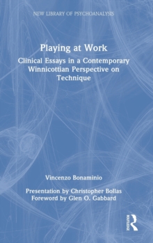 Playing at Work: Clinical Essays in a Contemporary Winnicottian Perspective on Technique