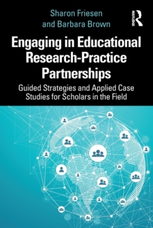 Engaging in Educational Research-Practice Partnerships: Guided Strategies and Applied Case Studies for Scholars in the Field