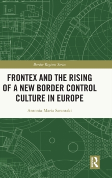 Frontex and the Rising of a New Border Control Culture in Europe