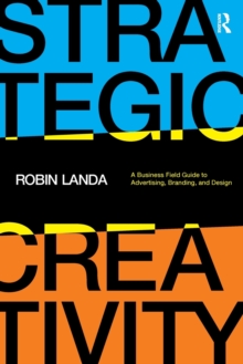 Strategic Creativity: A Business Field Guide to Advertising, Branding, and Design