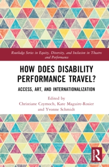 How Does Disability Performance Travel?: Access, Art, and Internationalization