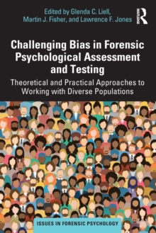 Challenging Bias in Forensic Psychological Assessment and Testing: Theoretical and Practical Approaches to Working with Diverse Populations