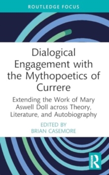 Dialogical Engagement with the Mythopoetics of Currere: Extending the Work of Mary Aswell Doll across Theory, Literature, and Autobiography