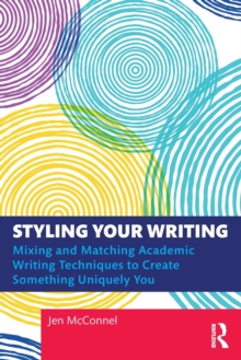 Styling Your Writing: Mixing and Matching Academic Writing Techniques to Create Something Uniquely You