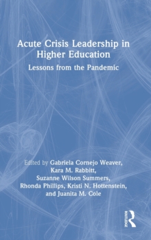 Acute Crisis Leadership in Higher Education: Lessons from the Pandemic