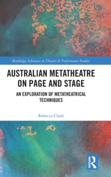 Australian Metatheatre on Page and Stage: An Exploration of Metatheatrical Techniques