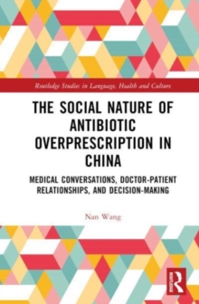 Image for The social nature of antibiotic overprescription in China  : medical conversations, doctor-patient relationship, and decision-making