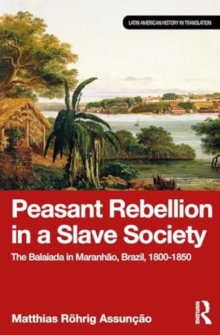 Image for Peasant Rebellion in a Slave Society : The Balaiada in Maranhao, Brazil, 1800-1850