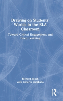 Image for Drawing on students' worlds in the ELA classroom  : toward critical engagement and deep learning