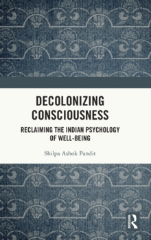 Decolonizing Consciousness: Reclaiming the Indian Psychology of Well-being