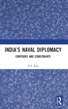 India’s Naval Diplomacy: Contours and Constraints