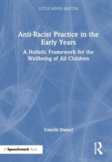 Image for Anti-racist practice in the early years  : a holistic framework for the wellbeing of all children