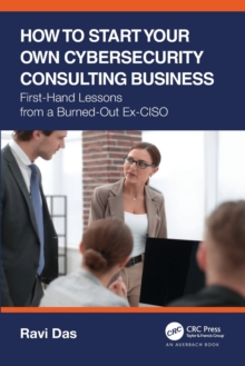 How to Start Your Own Cybersecurity Consulting Business: First-Hand Lessons from a Burned-Out Ex-CISO