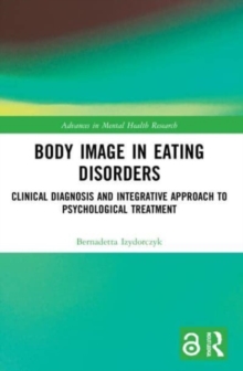 Body Image in Eating Disorders: Clinical Diagnosis and Integrative Approach to Psychological Treatment