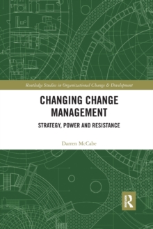 Changing Change Management: Strategy, Power and Resistance