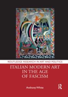 Italian Modern Art in the Age of Fascism