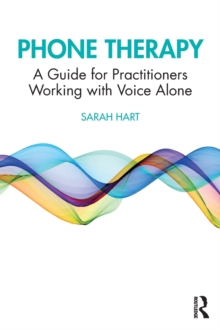 Phone Therapy: A Guide for Practitioners Working with Voice Alone