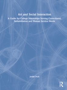 Art and Social Interaction: A Guide for College Internships Serving Correctional, Rehabilitation and Human Service Needs