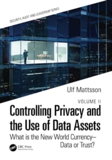 Controlling Privacy and the Use of Data Assets – Volume 2: What is the New World Currency – Data or Trust?