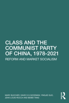 Image for Class and the Communist Party of China, 1978-2021  : reform and market socialism