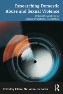 Researching Domestic Abuse and Sexual Violence: Critical Perspectives for Student-Practitioner Researchers