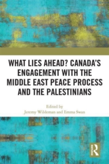 Image for What Lies Ahead? Canada’s Engagement with the Middle East Peace Process and the Palestinians