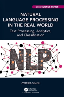 Natural Language Processing in the Real World: Text Processing, Analytics, and Classification