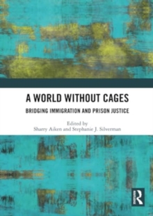 A World Without Cages: Bridging Immigration and Prison Justice