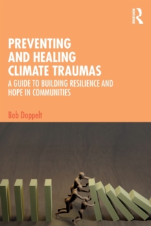 Preventing and Healing Climate Traumas: A Guide to Building Resilience and Hope in Communities