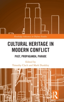 Cultural Heritage in Modern Conflict: Past, Propaganda, Parade