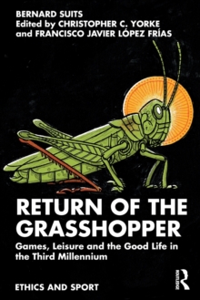 Return of the Grasshopper: Games, Leisure and the Good Life in the Third Millennium