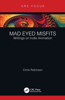 Mad Eyed Misfits: Writings on Indie Animation